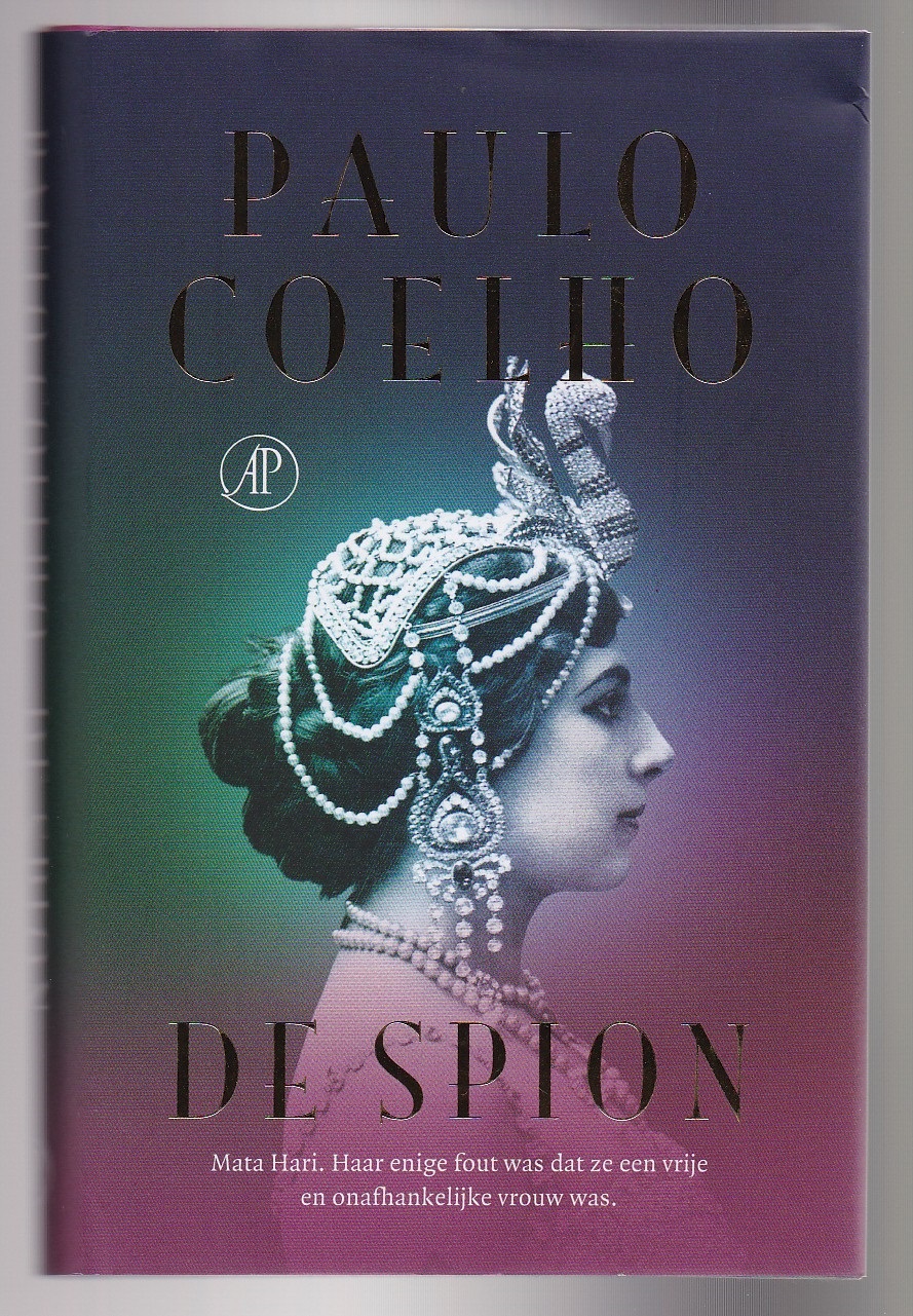 Coelho, Paulo - De spion. Mata Hari. Haar enige fout was dat ze een vrije en onafhankelijke vrouw was. Vertaald door Piet Janssen