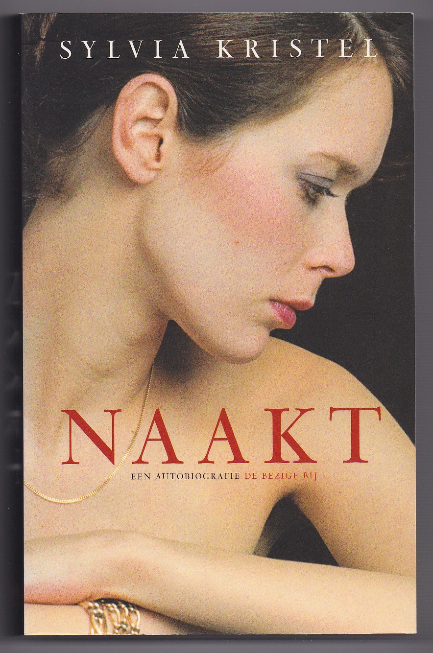 Kristel, Sylvia - Naakt. Een autobiografie. Geschreven samen met Jean Arcelin. Uit het frans vertaald door Truus Boot en Evelien van Hemert