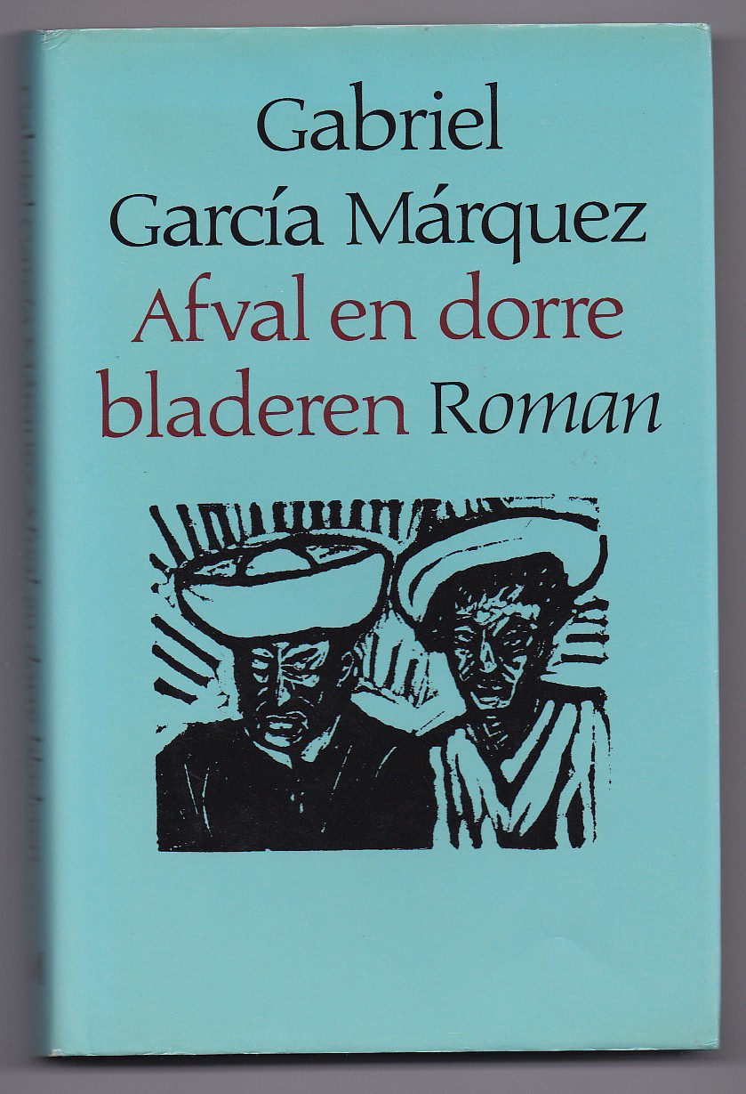 Mrquez, Gabriel, Garca - Afval en dorre bladeren. Roman. Vertaald door C.A.G. van den Broek
