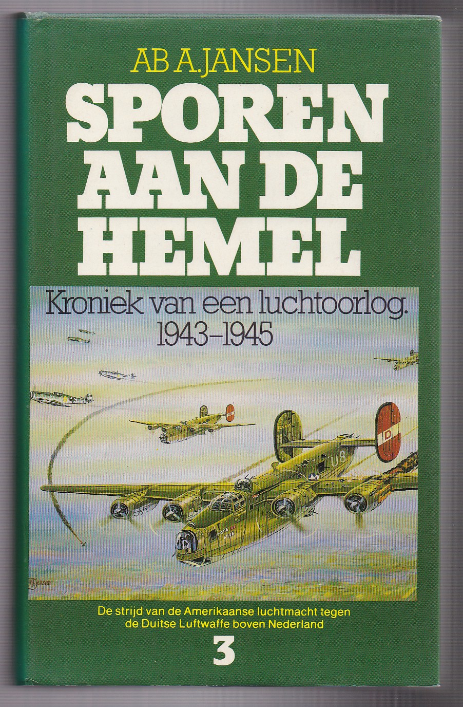 Jansen, Ab A. - Sporen aan de hemel. Kroniek van een luchtoorlog Deel-3: 1944-1945. De strijd van de Amerikaanse luchtmacht tegen de Duitse Luftwaffe boven Nederland
