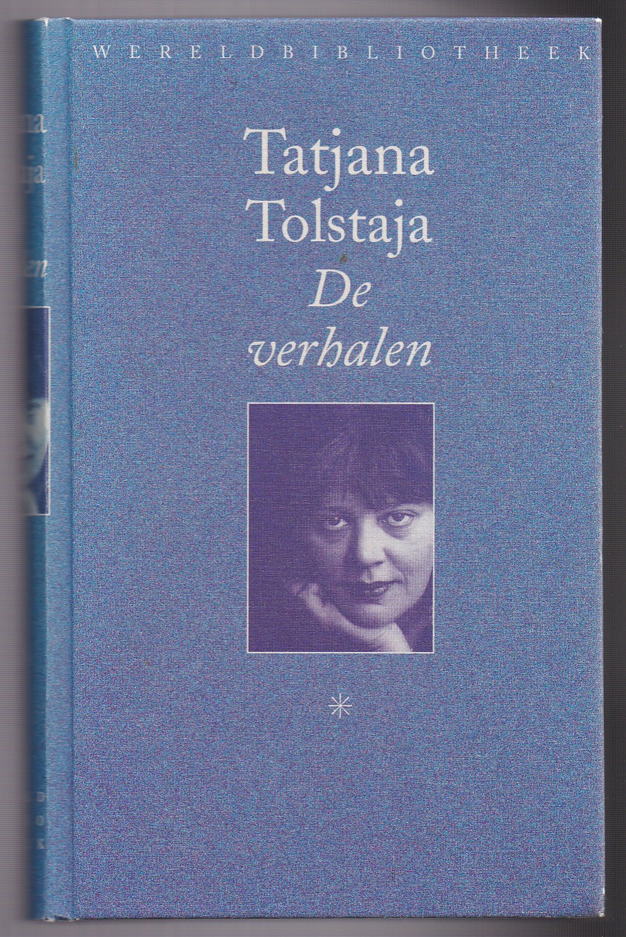 Tolstaja, Tatjana - De verhalen. Vertaald uit het Russisch door Carlien Boelhouwer en Anne Stoffel