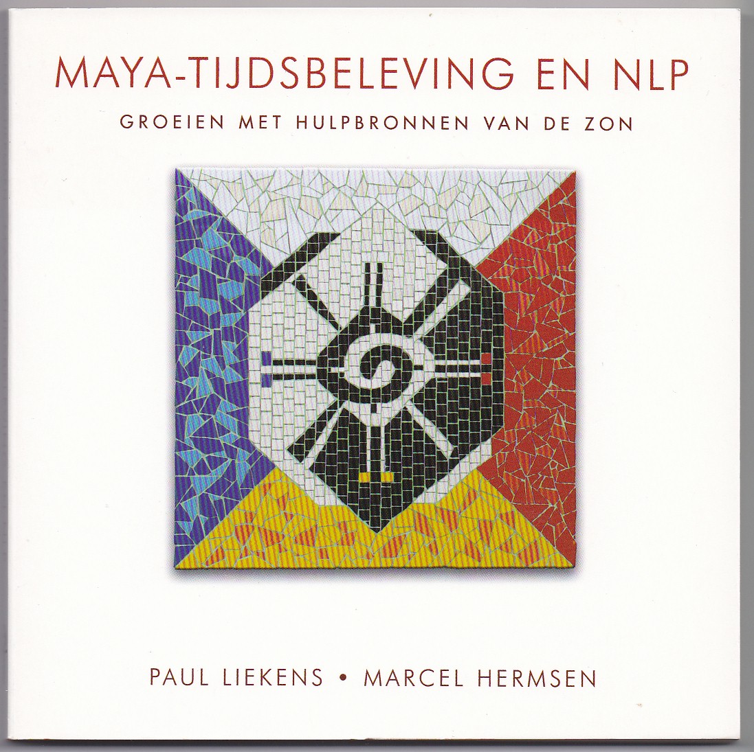 Liekens, Paul en Hermsen, Marcel - Maya-tijdsbeleving en NLP. Groeien met hulpbronnen van de zon