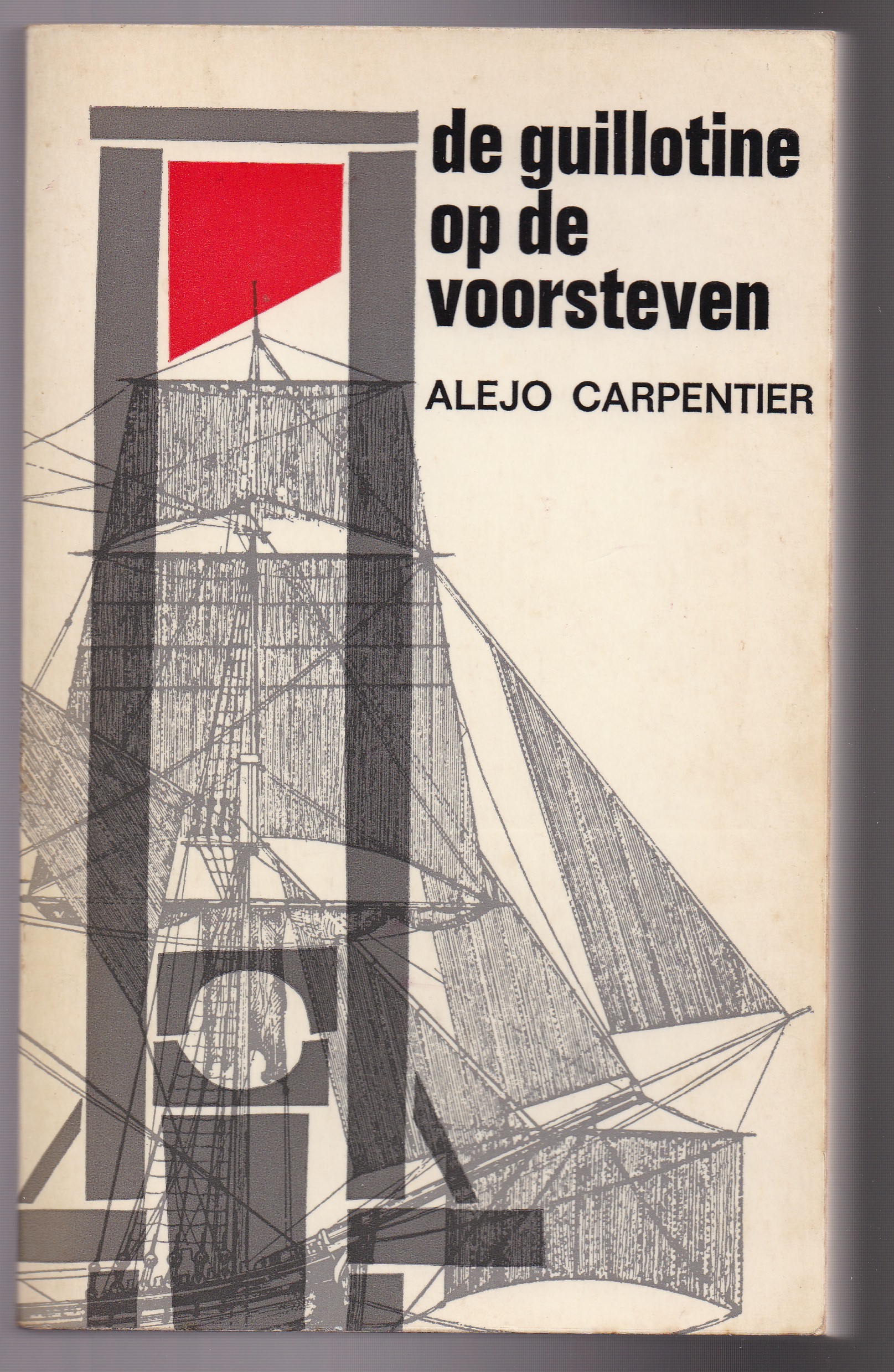 Carpentier, Alejo - De guillotine op de voorsteven. Roman. Uit het Spaans vertaald door Dhr. J.G. Rijkmans