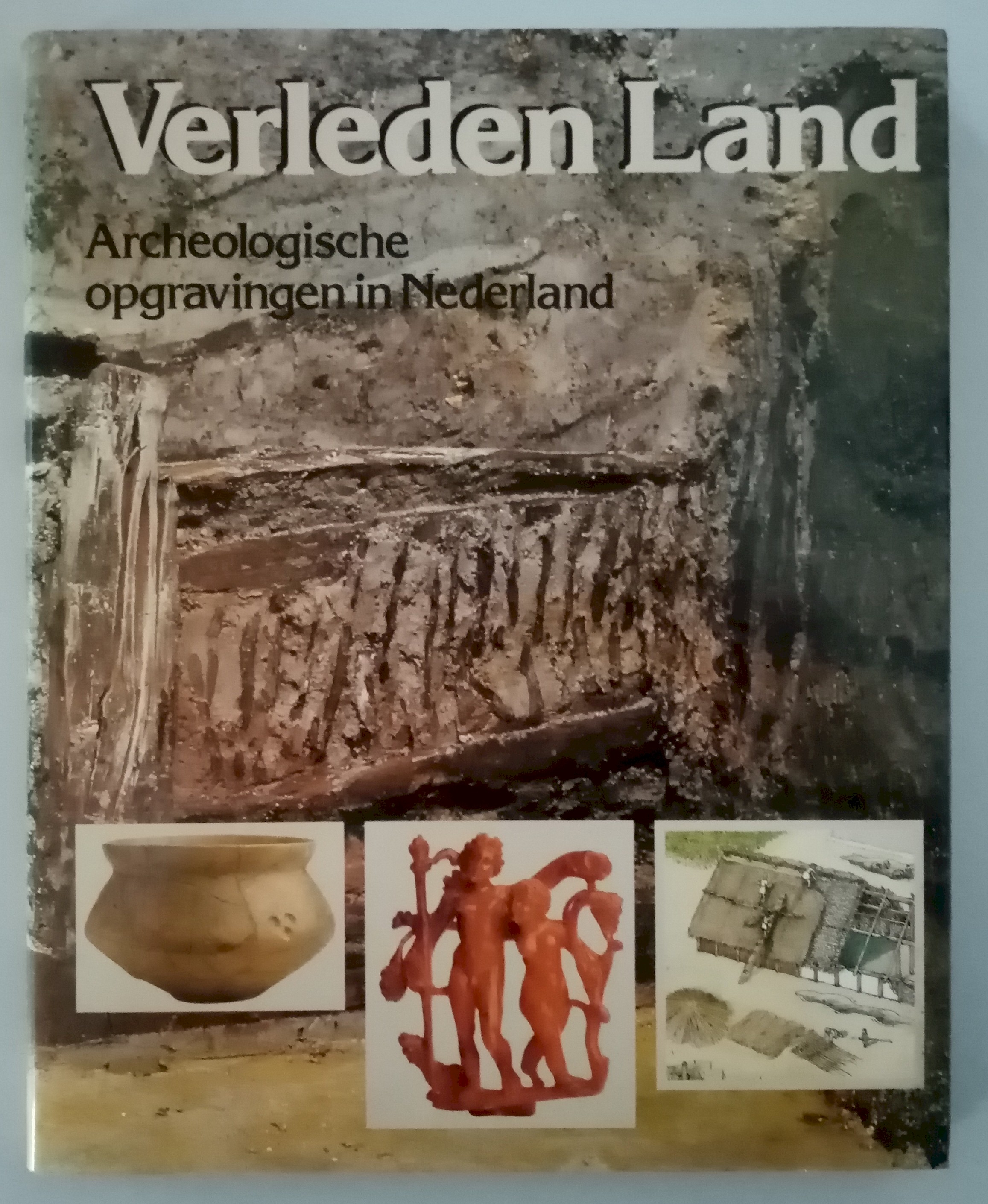 Bloemers, J.H.F.,Kooijmans, Louwe L.P., sarfati, H. - Verleden land. Archeologische opgravingen in Nederland