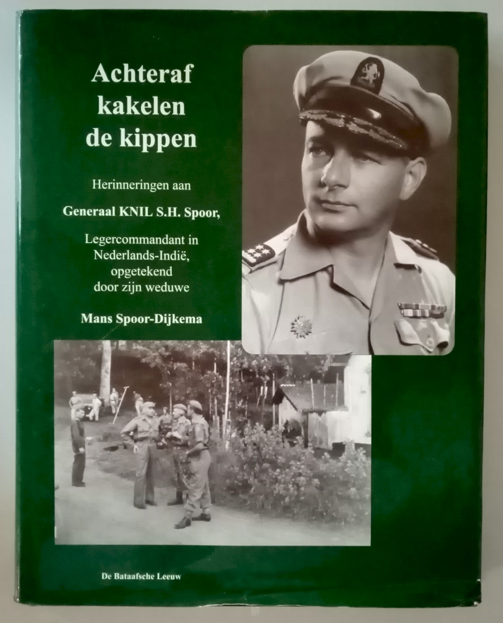 Dijkema-Spoor, Mans - Achteraf kakelen de kippen. Herinneringen aan Generaal KNIL S.H. Spoor, Legecommandant in Nederlads-Indi 30 januari 1946-25 mei 1949, opgetekend door zijn weduwe.