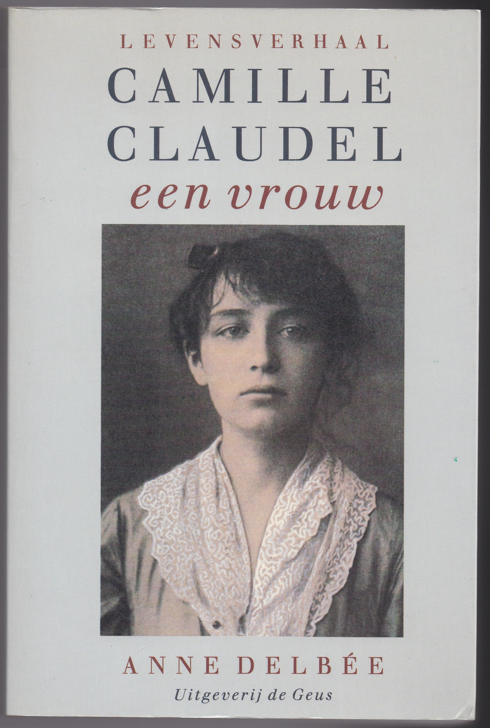 Delbe, Anne - Camille Claudel, een vrouw. Levensverhaal, vertaald door Michel Perquy