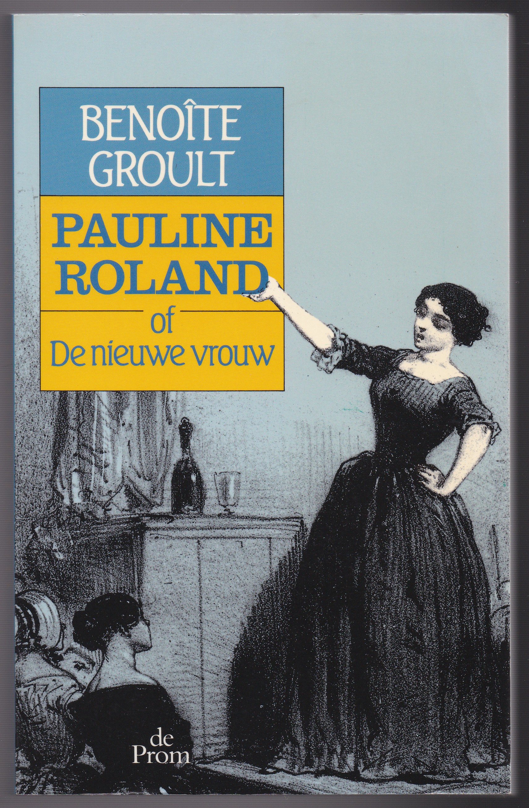 Groult, Benote - Pauline Roland of de nieuwe vrouw. Vertaald door Theo Buckinx