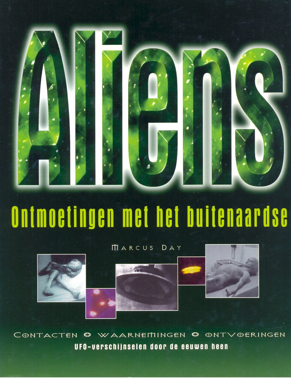 Day, Marcus - Aliens, ontmoetingen met het buitenaardse Contacten, waarnemingen, ontvoeringen UFO-verschijnselen door de eeuwen heen.