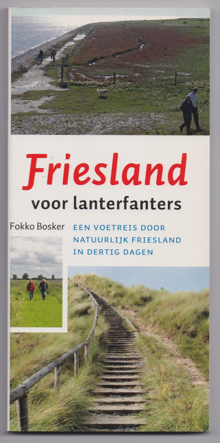 Bosker, Fokko - Friesland voor lanterfanters. Een voetreis door natuurlijk Friesland in dertig dagen