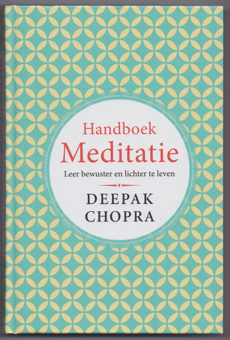 Chopra, Deepak - Handboek Meditatie. Leer bewuster en lichter te leven. Vertaling: Ronald Hermsen