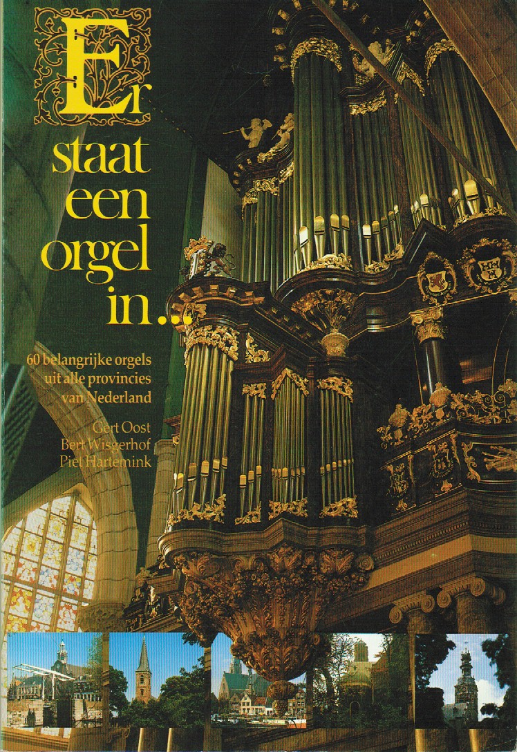 Oost, Ger, Wisgerhof, Bert, Hartemink, Piet - Er staat een orgel in...60 belangrijke orgels uit alle provincies van Nederland