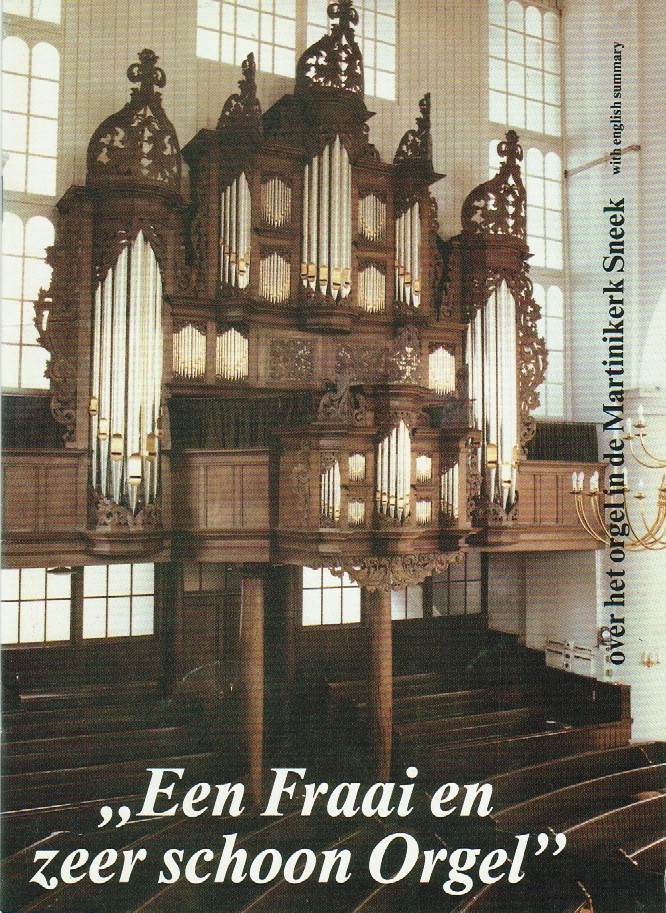 Kooistra Ltsen - ,,Een Fraai en zeer schoon Orgel''  (Napjus, 1772) Over het Schnitger/Van Dam-orgel in de Martinikerk Sneek t.g.v. restauratie 1986-1988 door de Firma Bakker en Timmenga