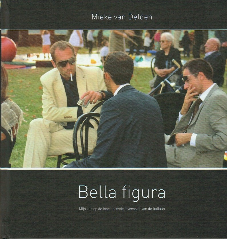 Delden, Mieke van - Bella Figura, Mijn kijk op de fascinerende levenstijl van de italiaan