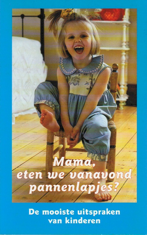 Jansen-Meijnen, Nanda (samenstelling) - Mama, eten we vanavond pannenlapjes? De mooiste uitspraken van kinderen