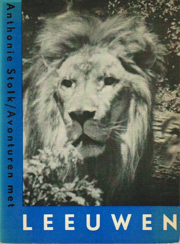 Stolk, Anthonie - Avonturen met leeuwen, met foto's van de schrijver