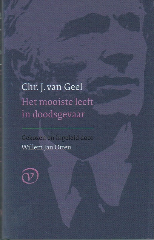 Geel, Chr. J. van - Het mooiste leeft in doodsgevaar, gekozen en ingeleid door Willem Jan Otten