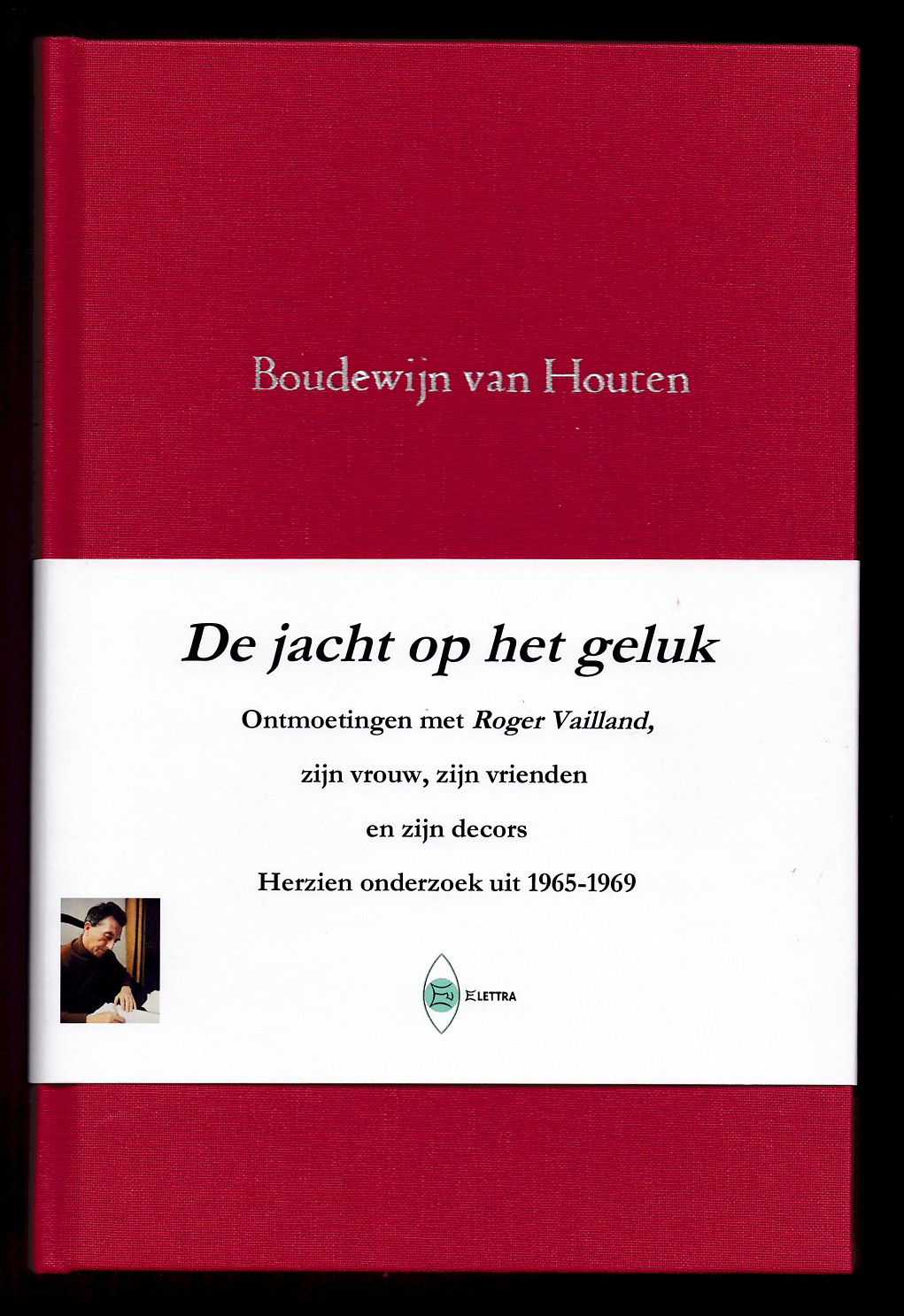 Houten, Boudewijn van - De jacht op het geluk, Ontmoetingen met Roger Vailland, zijn vrouw, zijn vrienden en zijn decors, Herzien onderzoek uit 1965-1969